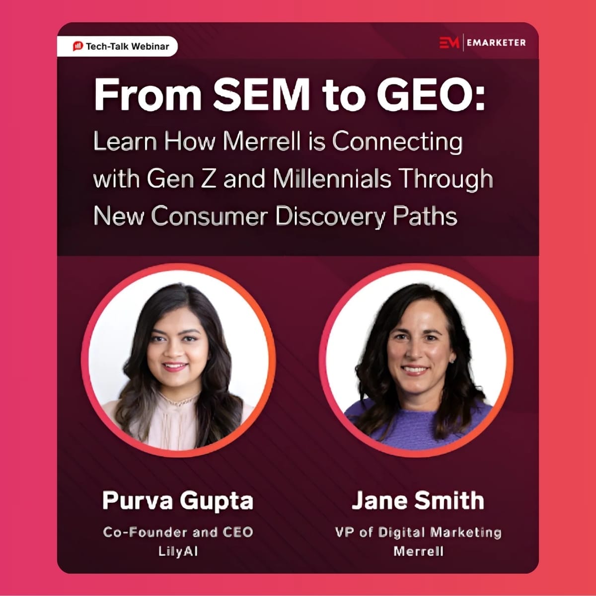 In this eMarketer webinar on June 17th, 2025, presenters Purva Gupta, Co-Founder and CEO of Lily AI and Jane Smith, VP of Digital Marketing at Merrell, discuss how Merrell is connecting with Gen Z and millennials through new consumer discovery paths, from SEO to GEO and beyond.
